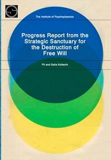 Pil & Galia Kollectiv - Progress Report from the Strategic Sanctuary for the Destruction of Free Will