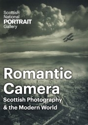 Romantic Camera: Scottish Photography & the Modern World